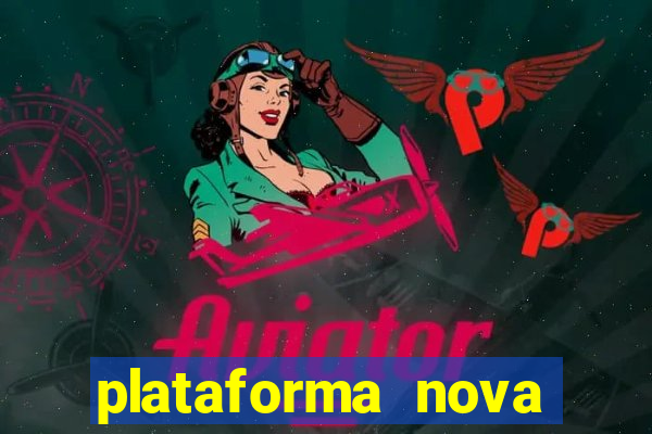 plataforma nova pagando muito